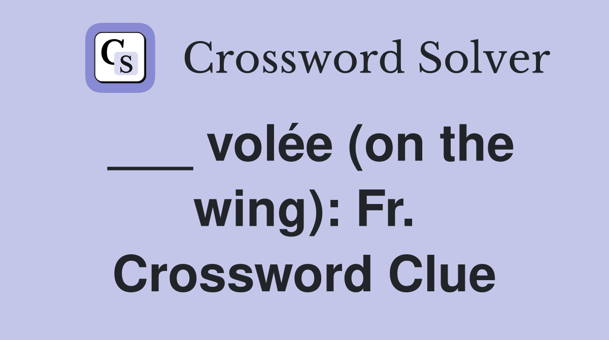 ___ volée (on the wing): Fr. Crossword Clue
