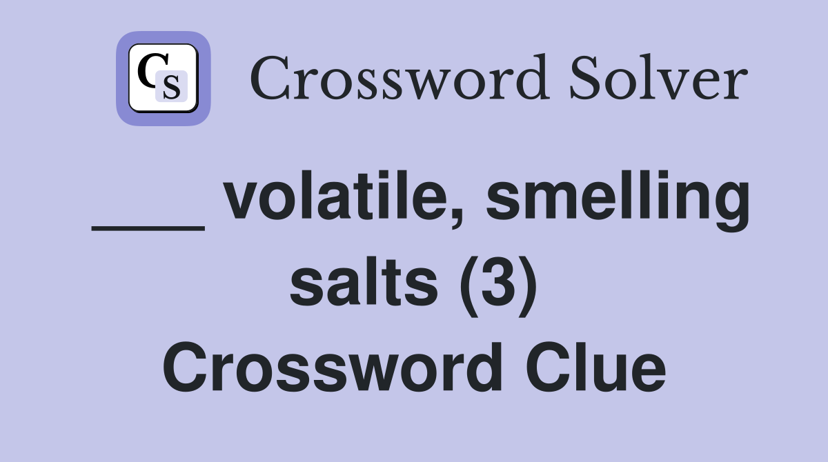 ___ volatile, smelling salts (3) Crossword Clue