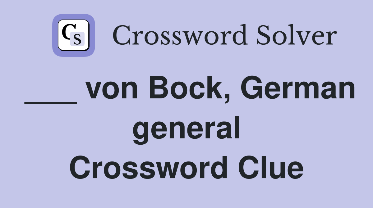 ___ von Bock, German general Crossword Clue