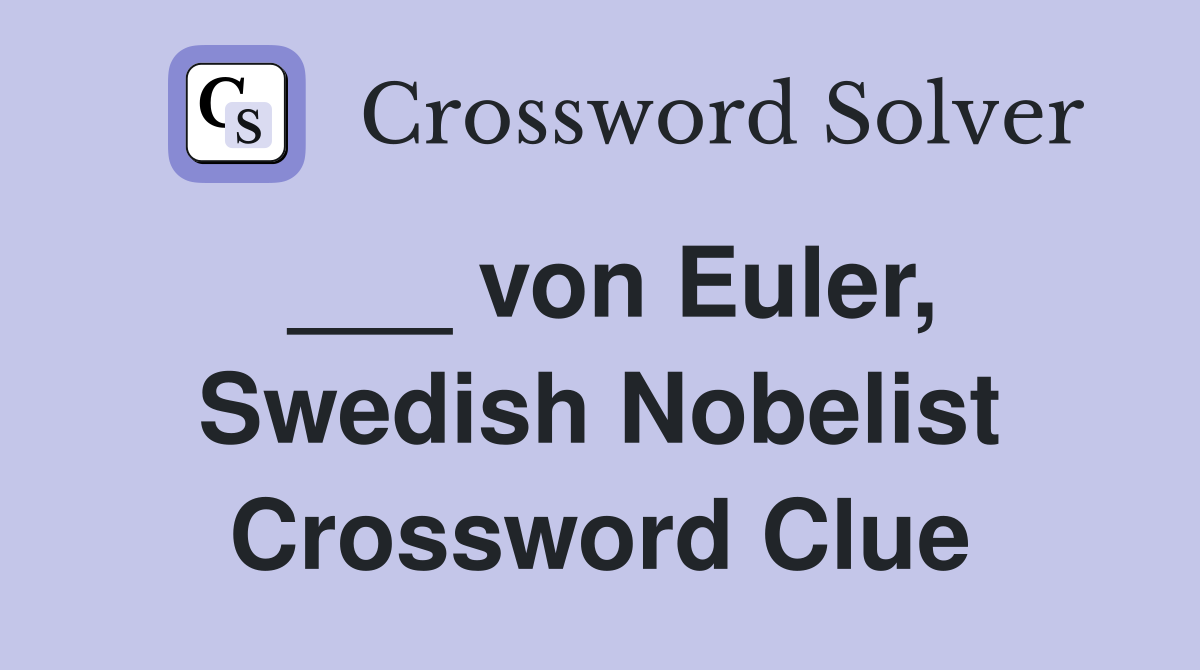 ___ von Euler, Swedish Nobelist Crossword Clue