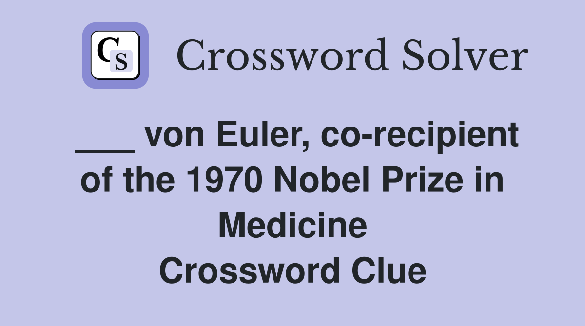 ___ von Euler, co-recipient of the 1970 Nobel Prize in Medicine Crossword Clue