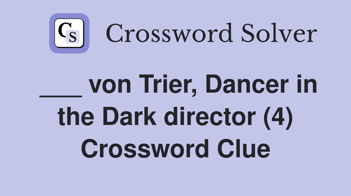 ___ von Trier, Dancer in the Dark director (4) Crossword Clue