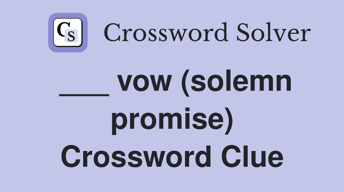 ___ vow (solemn promise) Crossword Clue