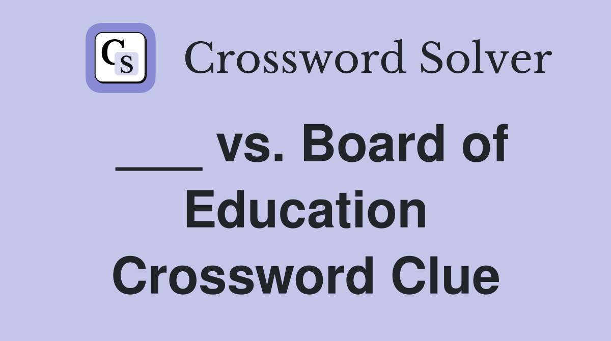 ___ vs. Board of Education Crossword Clue