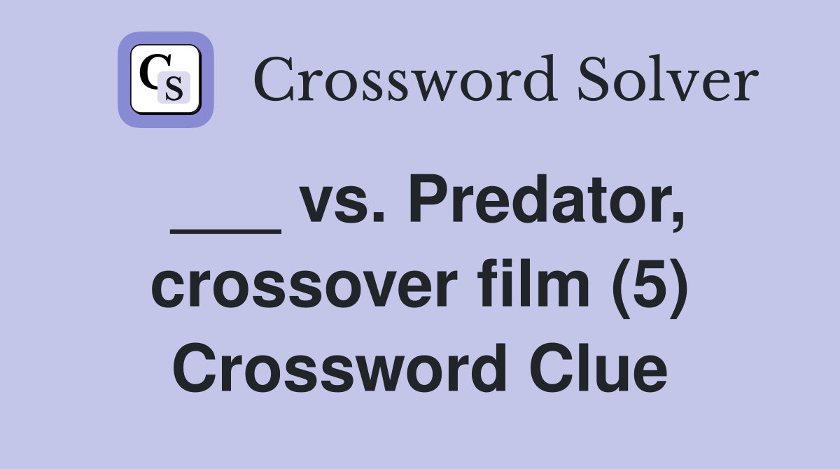 ___ vs. Predator, crossover film (5) Crossword Clue