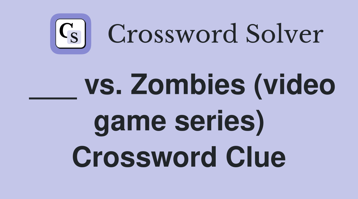 ___ vs. Zombies (video game series) Crossword Clue