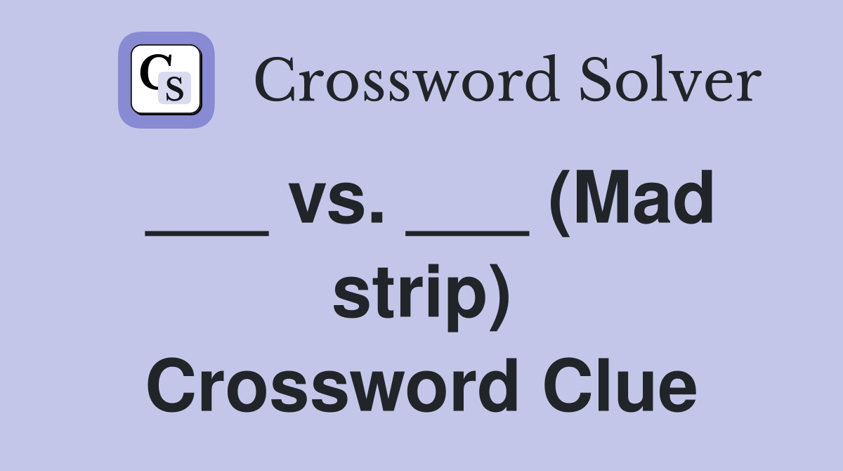 ___ vs. ___ (Mad strip) Crossword Clue