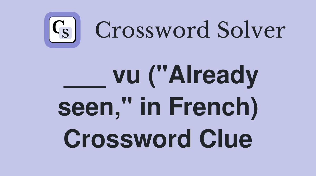 ___ vu ("Already seen," in French) Crossword Clue