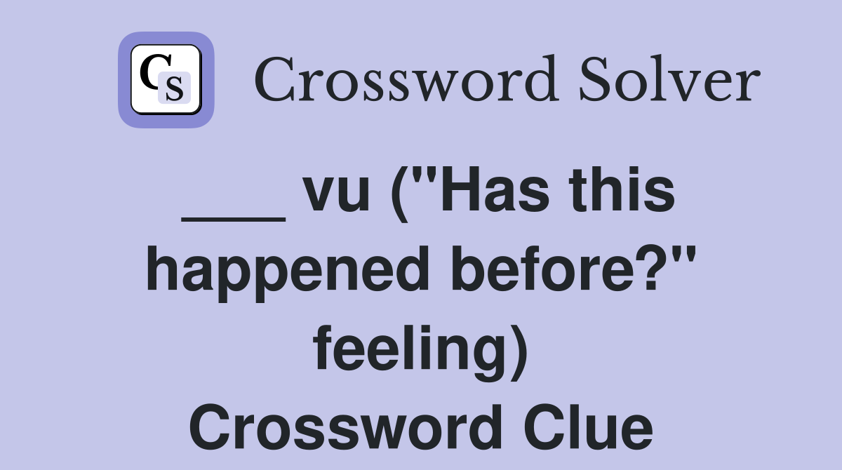 ___ vu ("Has this happened before?" feeling) Crossword Clue