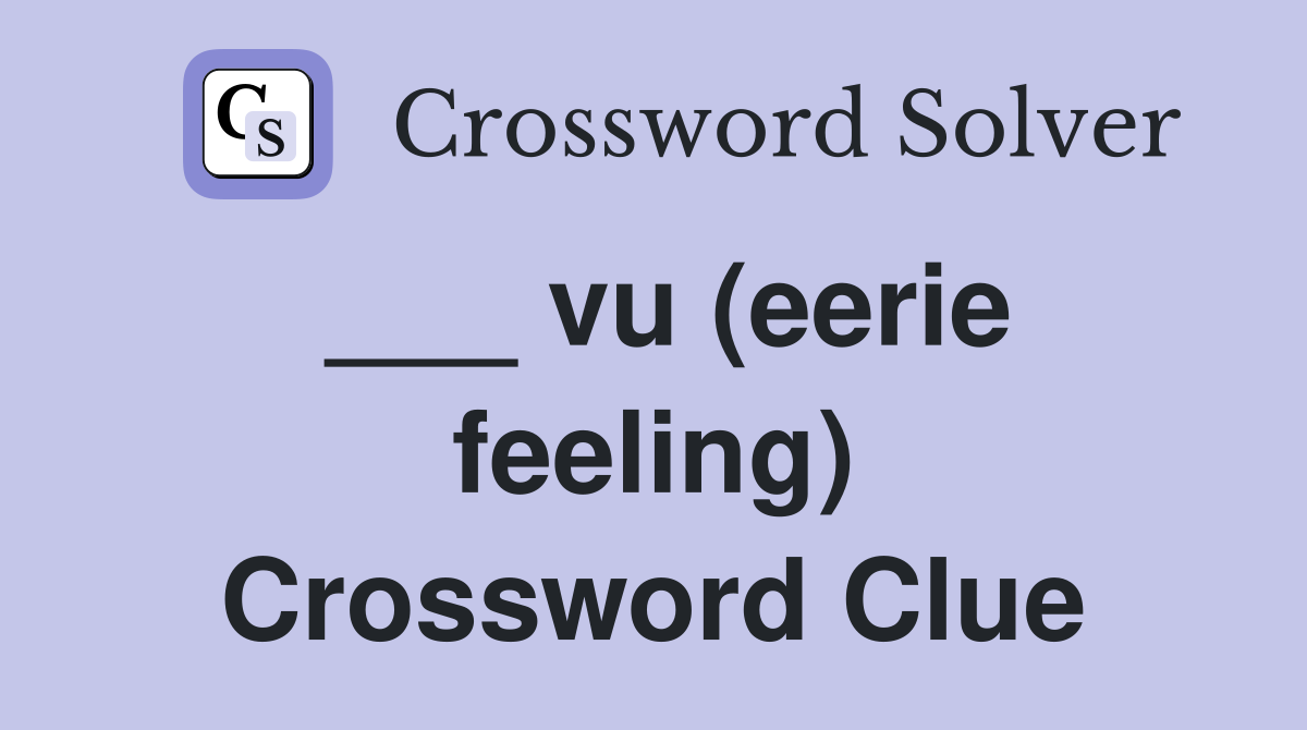 ___ vu (eerie feeling) Crossword Clue