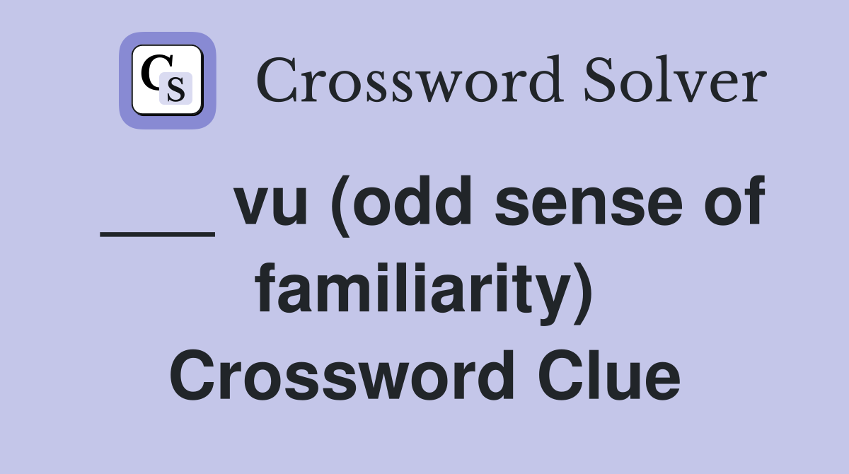 ___ vu (odd sense of familiarity) Crossword Clue