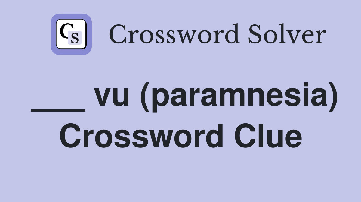 ___ vu (paramnesia) Crossword Clue