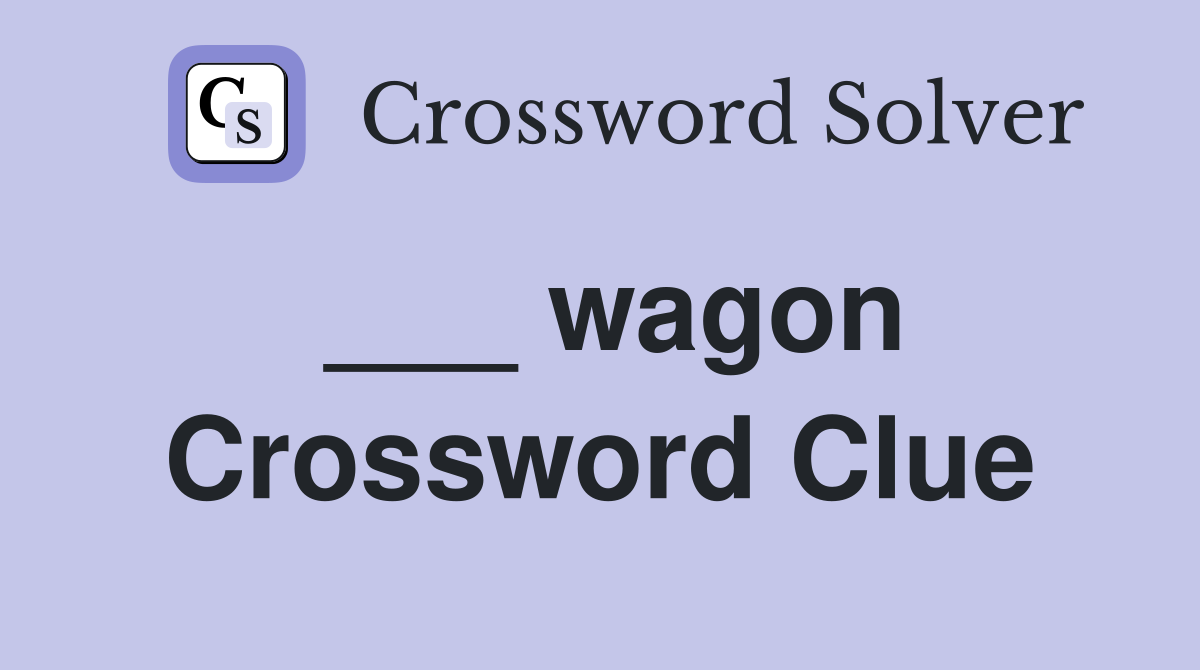 ___ wagon Crossword Clue