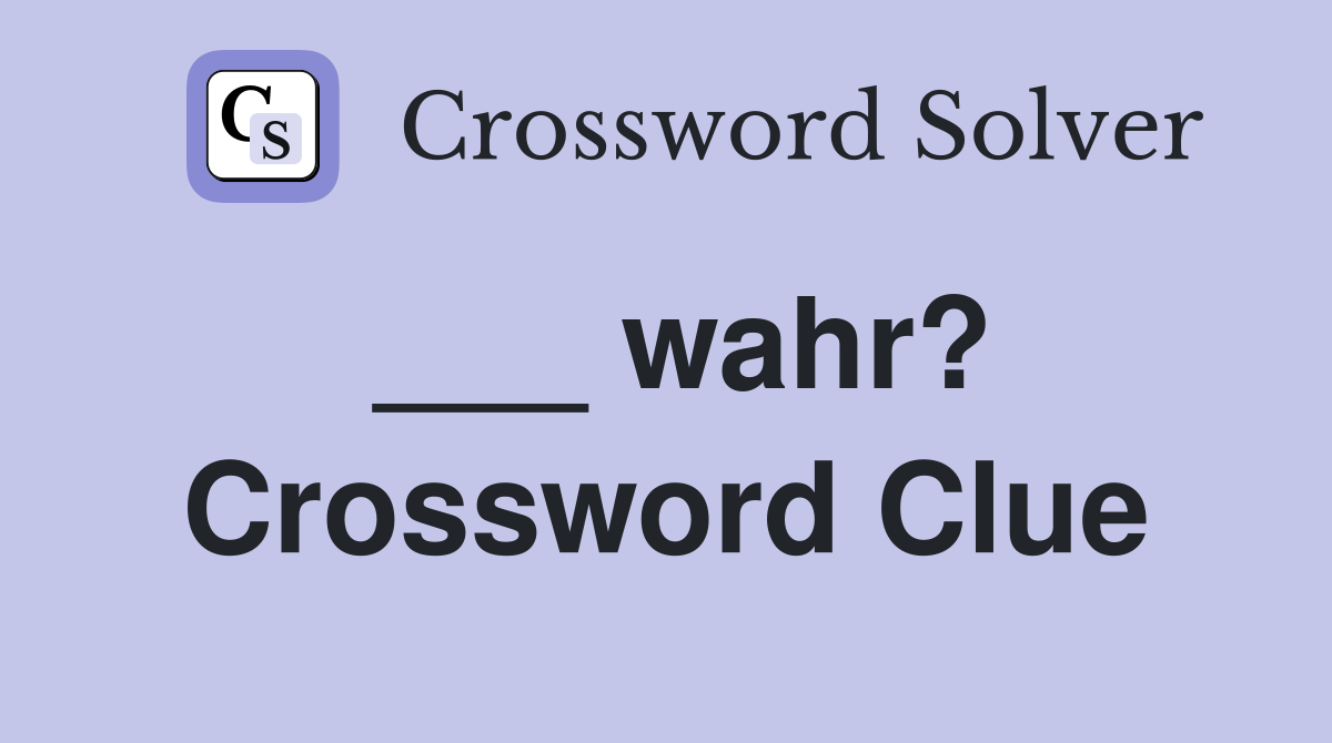 ___ wahr? Crossword Clue
