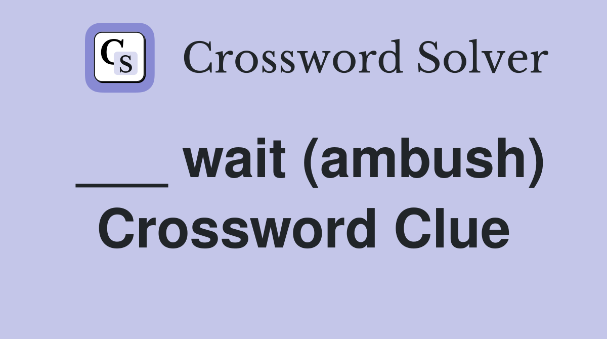 ___ wait (ambush) Crossword Clue