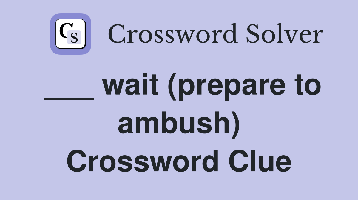 ___ wait (prepare to ambush) Crossword Clue