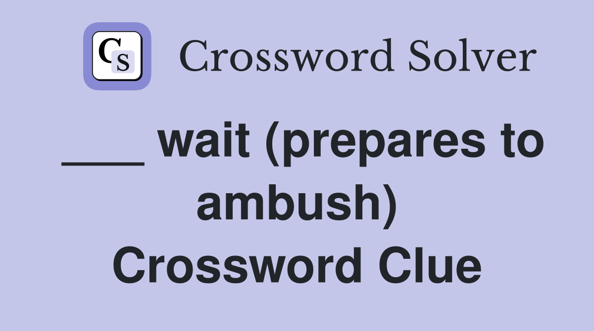 ___ wait (prepares to ambush) Crossword Clue