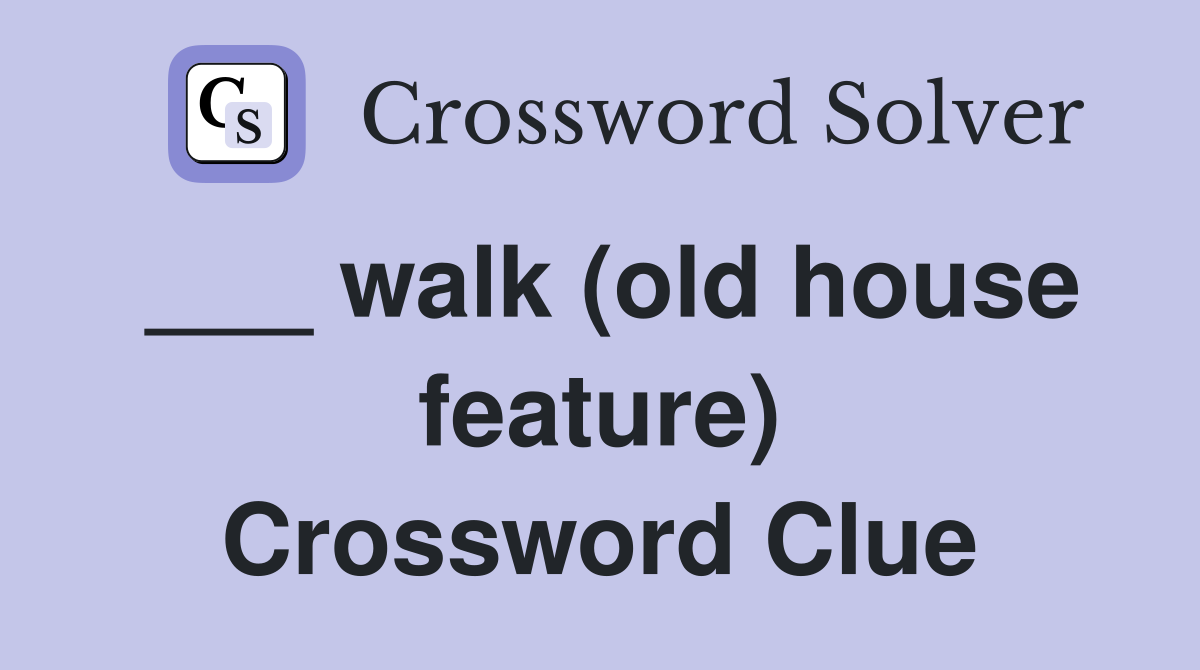 ___ walk (old house feature) Crossword Clue