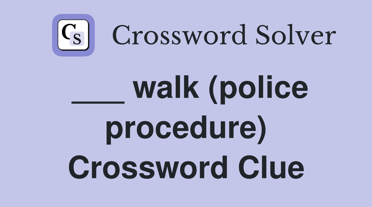 ___ walk (police procedure) Crossword Clue