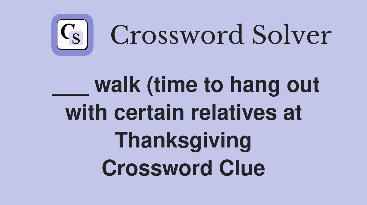 walk (time to hang out with certain relatives at Thanksgiving walk (time to hang out with certain relatives at Thanksgiving