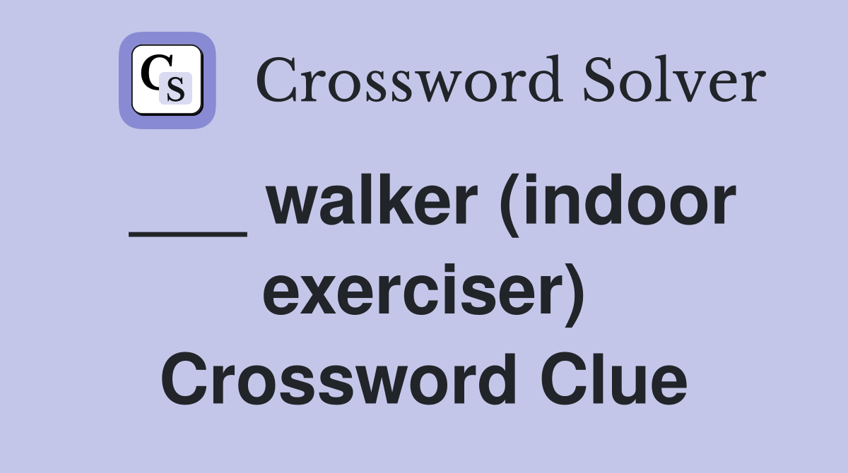___ walker (indoor exerciser) Crossword Clue
