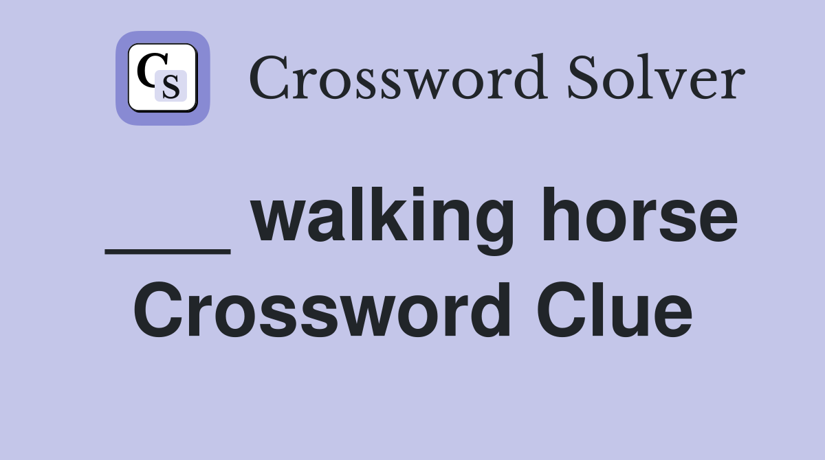 ___ walking horse Crossword Clue