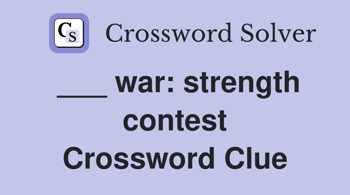 ___ war: strength contest Crossword Clue