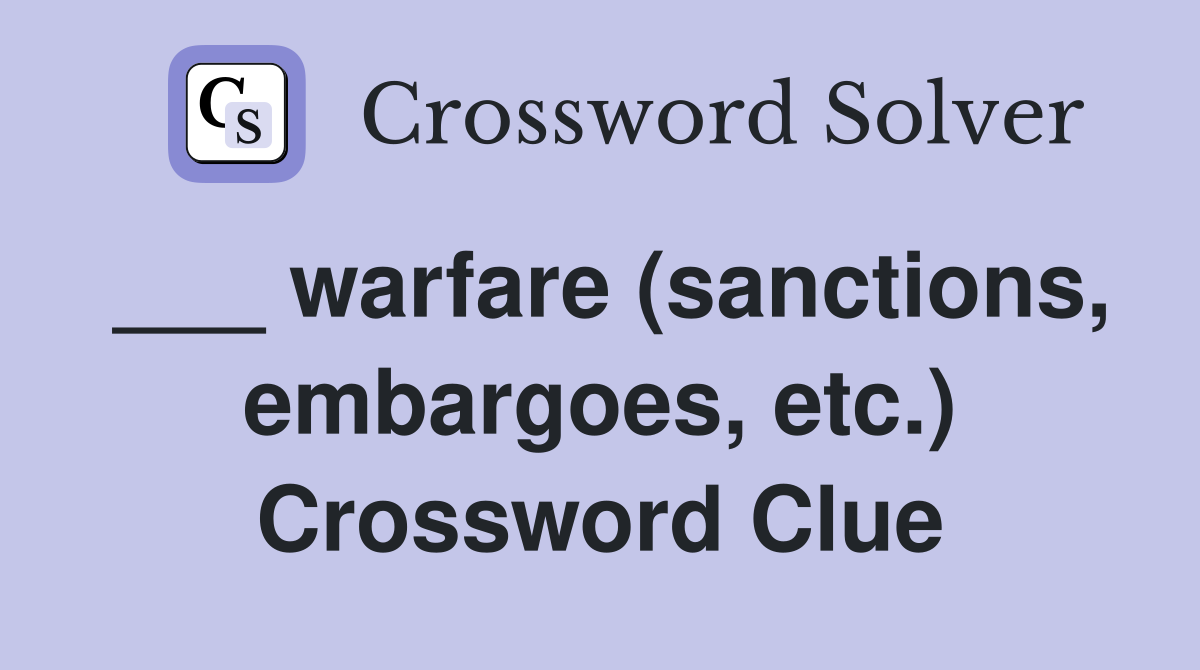 ___ warfare (sanctions, embargoes, etc.) Crossword Clue