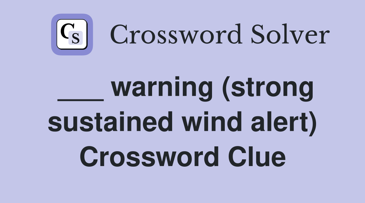 ___ warning (strong sustained wind alert) Crossword Clue