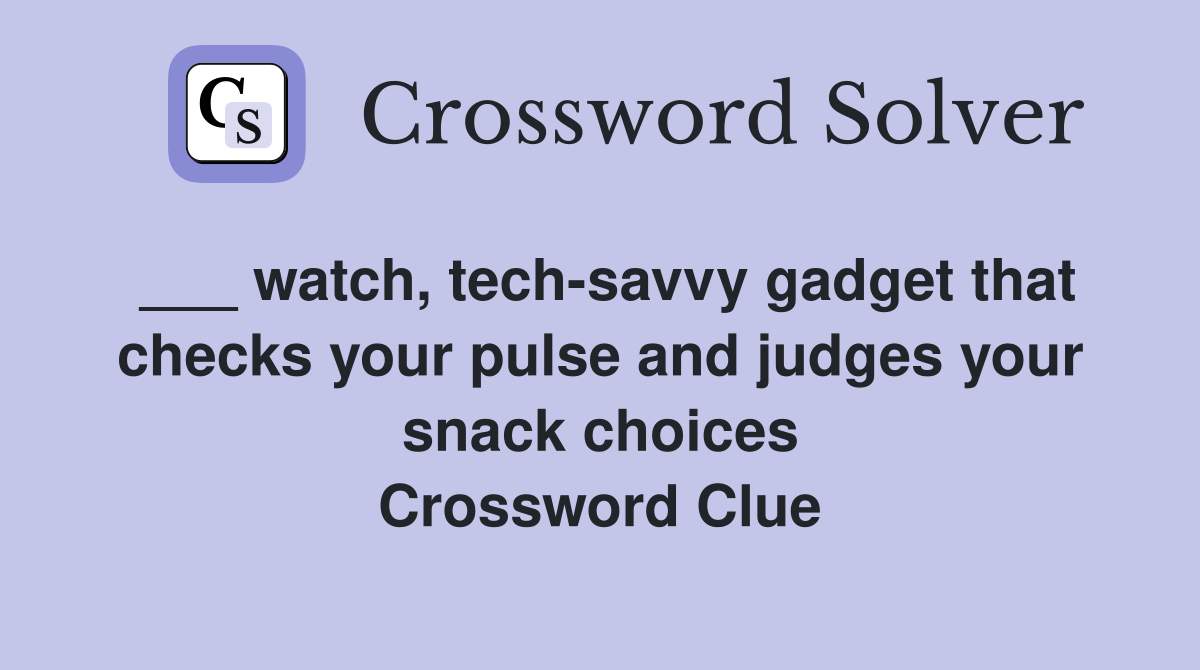 ___ watch, tech-savvy gadget that checks your pulse and judges your snack choices Crossword Clue