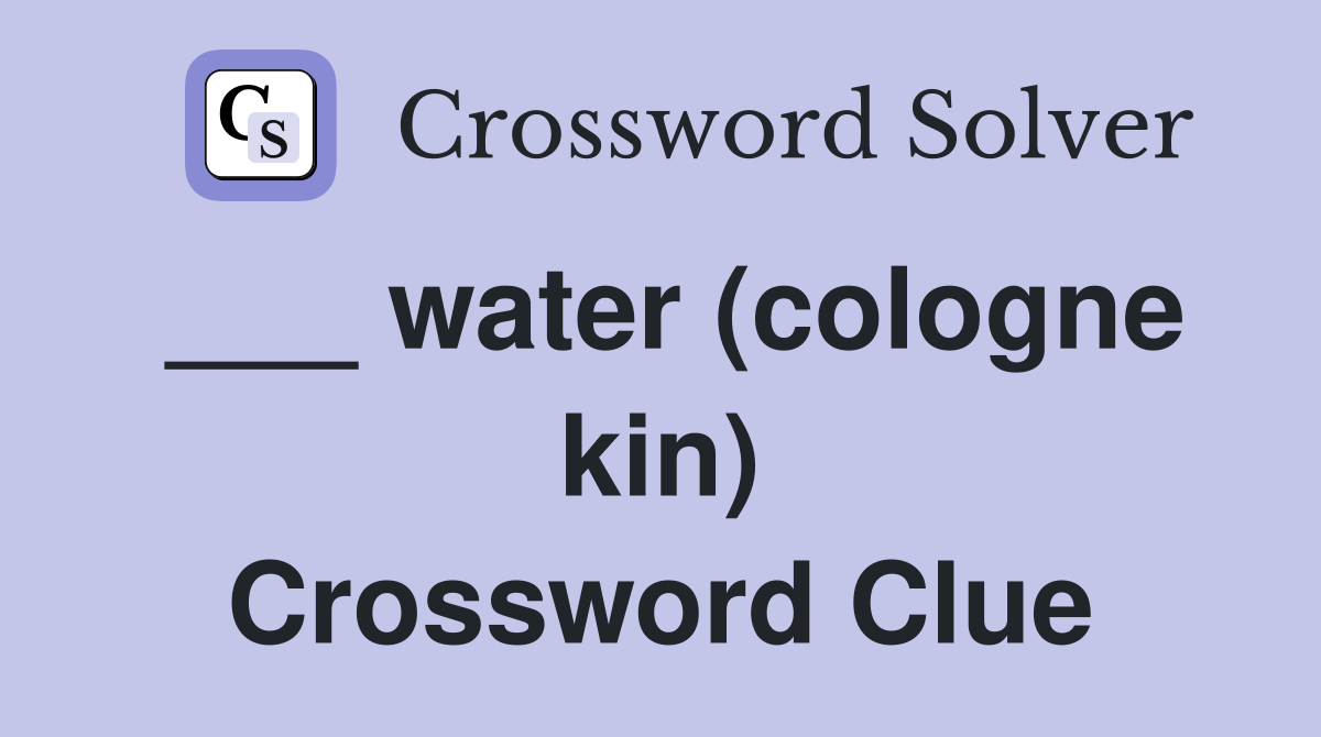 ___ water (cologne kin) Crossword Clue