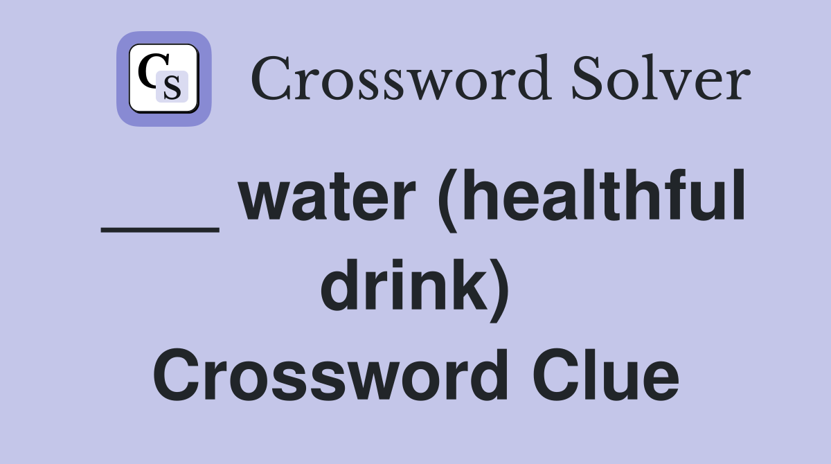 ___ water (healthful drink) Crossword Clue