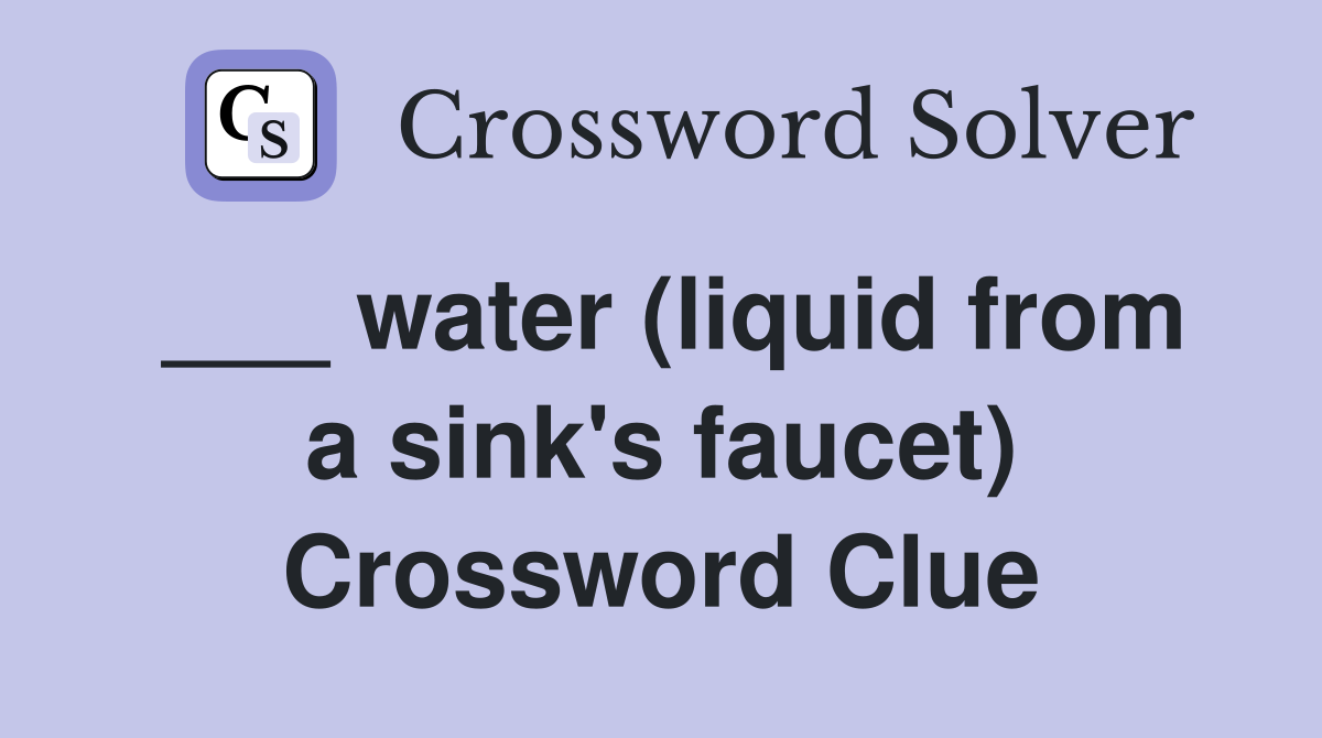 ___ water (liquid from a sink's faucet) Crossword Clue