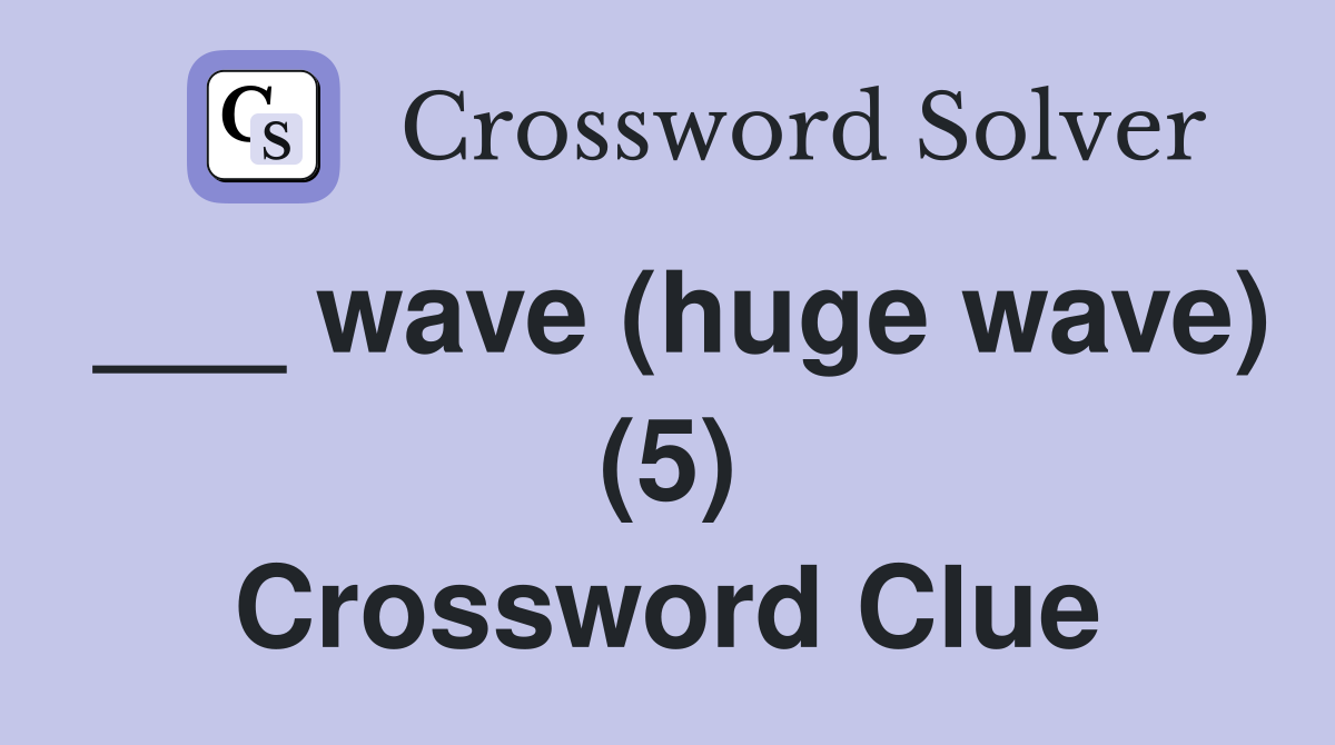 ___ wave (huge wave) (5) Crossword Clue