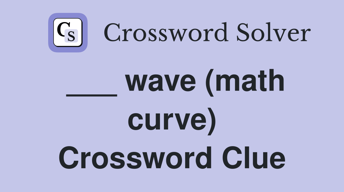 ___ wave (math curve) Crossword Clue