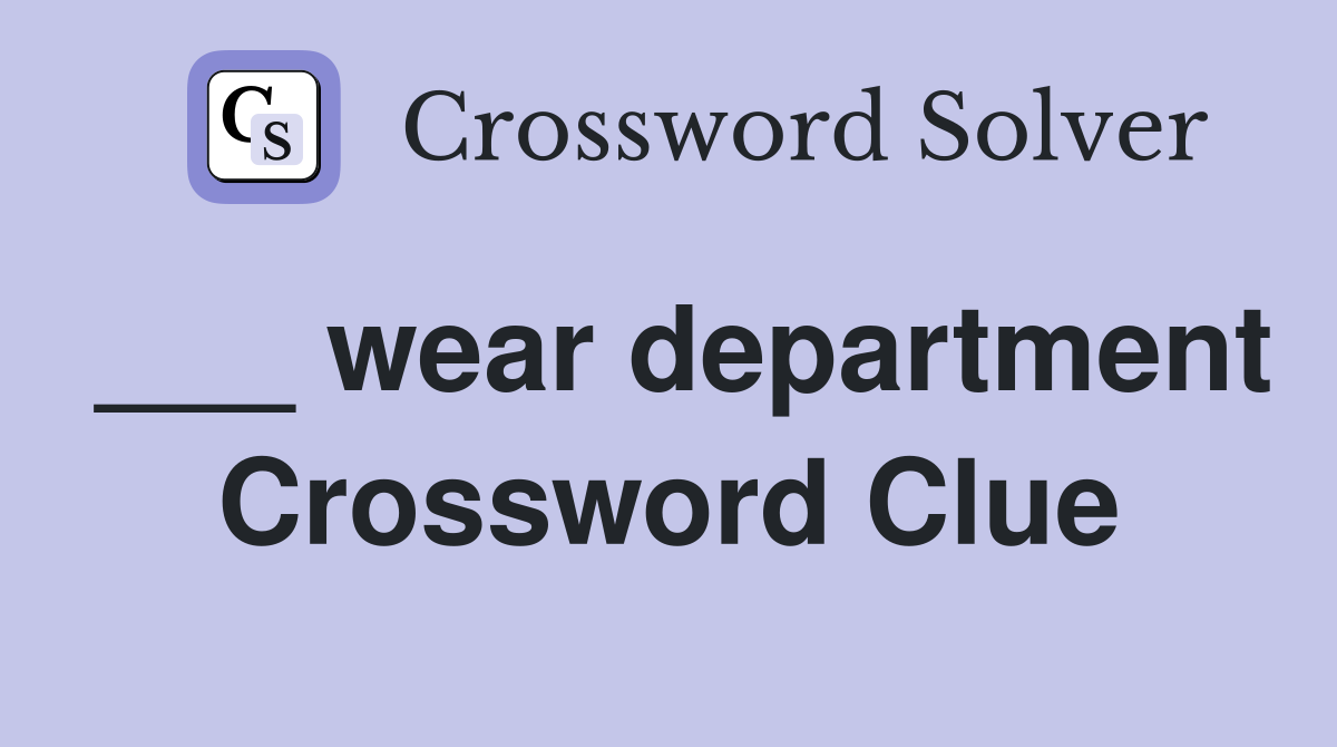 ___ wear department Crossword Clue