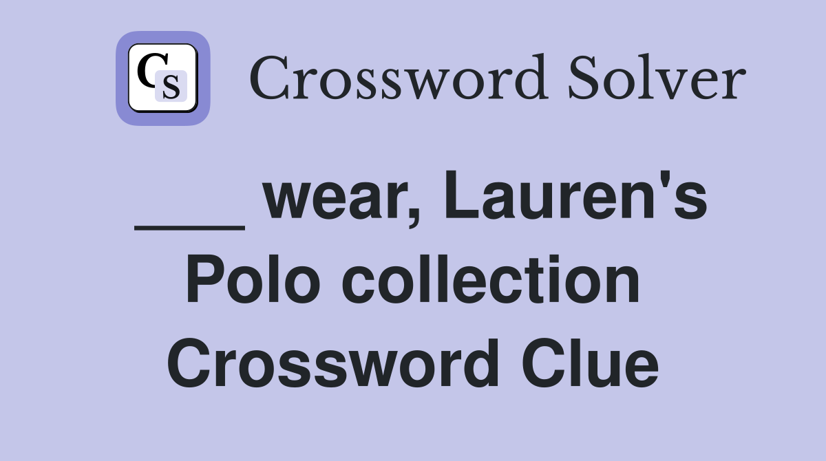 ___ wear, Lauren's Polo collection Crossword Clue