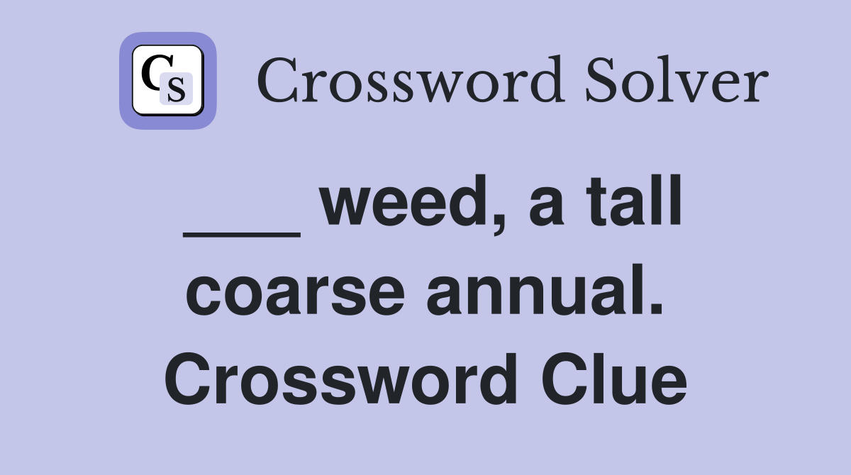 ___ weed, a tall coarse annual. Crossword Clue