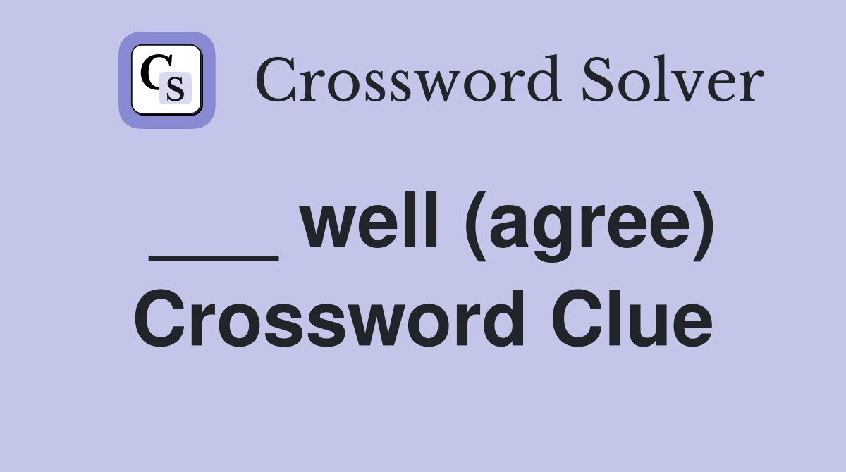 ___ well (agree) Crossword Clue
