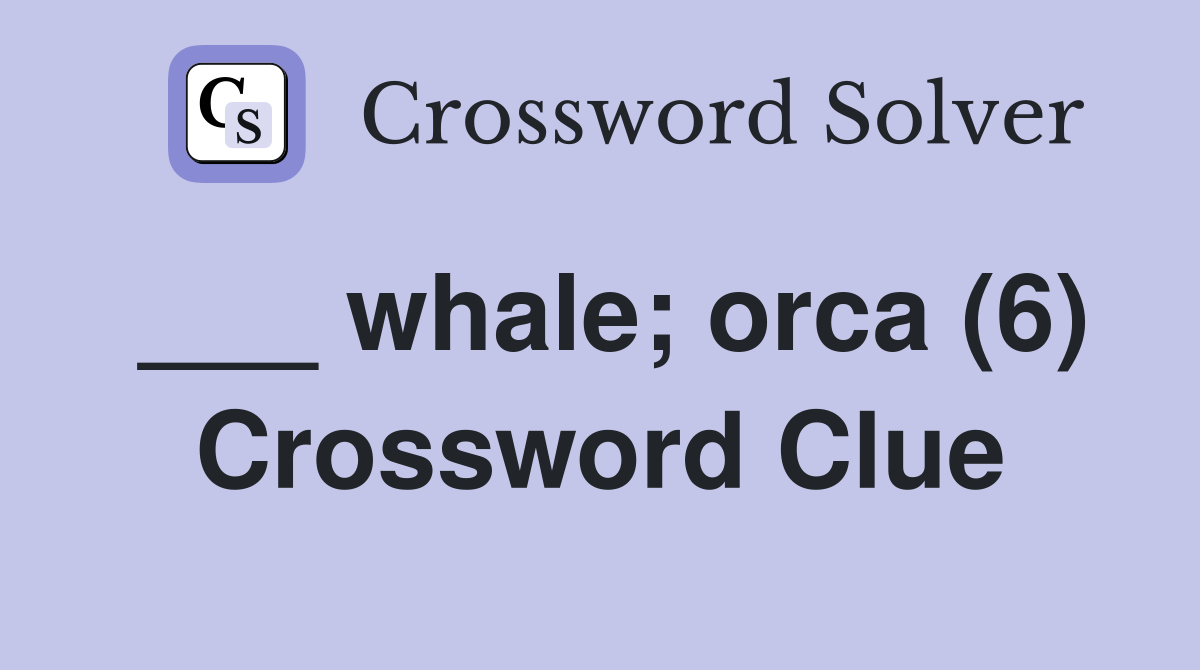___ whale; orca (6) Crossword Clue