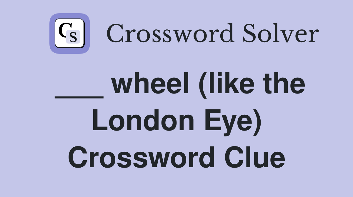 ___ wheel (like the London Eye) Crossword Clue