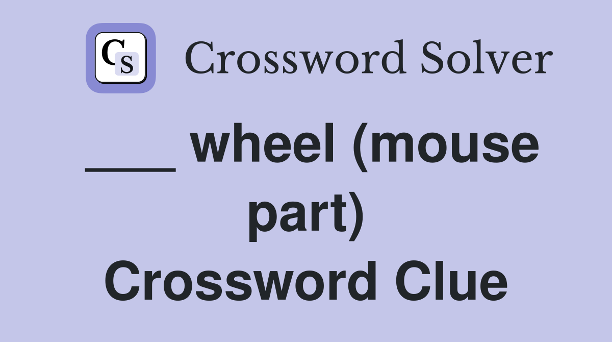 ___ wheel (mouse part) Crossword Clue