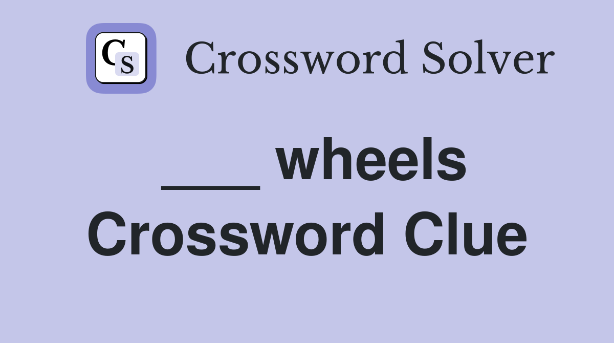 ___ wheels Crossword Clue