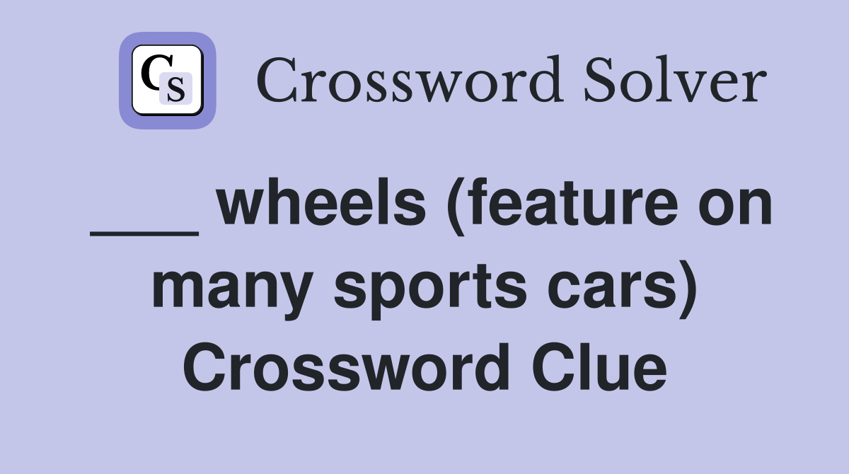 ___ wheels (feature on many sports cars) Crossword Clue
