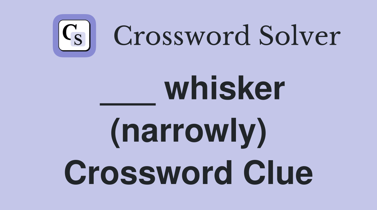 ___ whisker (narrowly) Crossword Clue