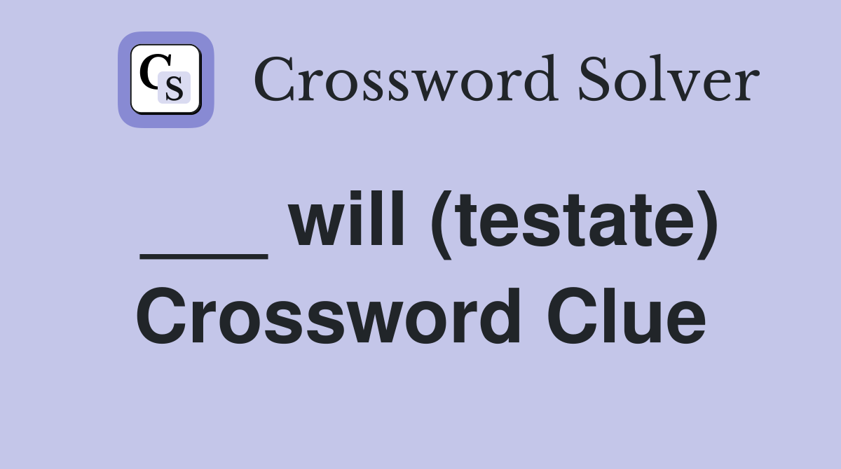 ___ will (testate) Crossword Clue