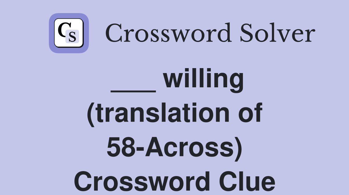 ___ willing (translation of 58-Across) Crossword Clue
