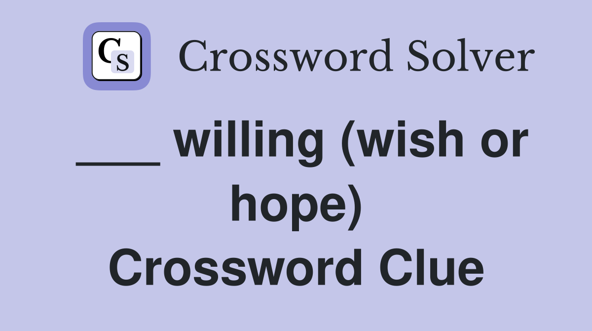 ___ willing (wish or hope) Crossword Clue