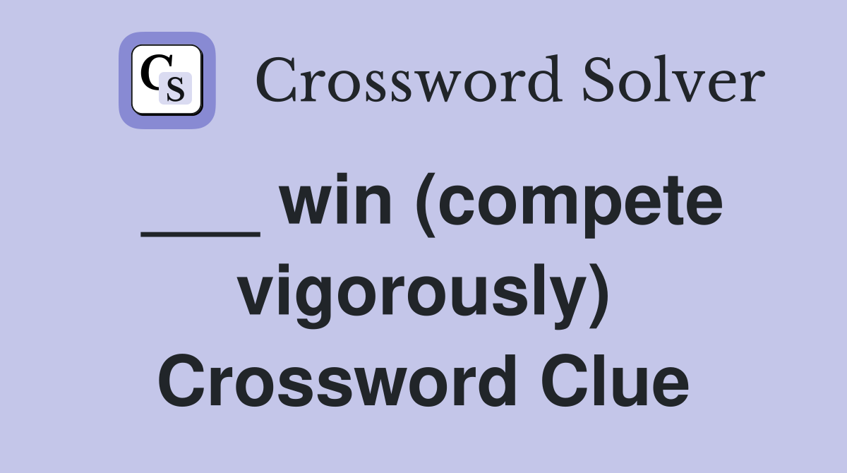 ___ win (compete vigorously) Crossword Clue