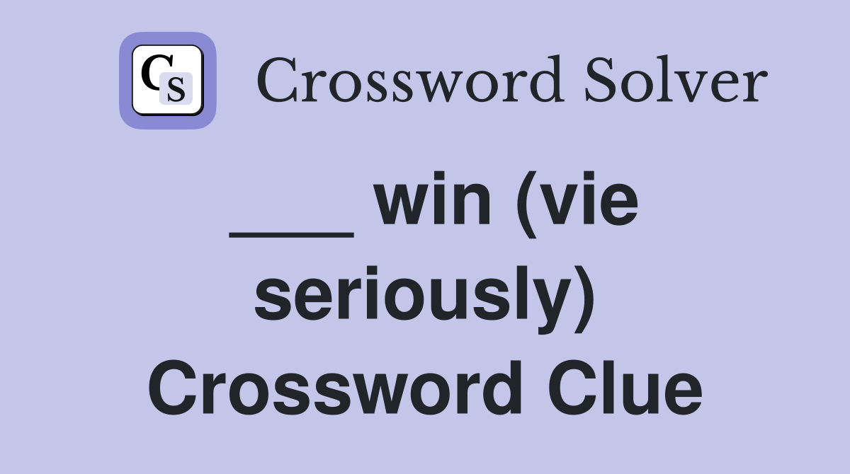 ___ win (vie seriously) Crossword Clue